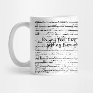 Do you feel like you're not getting through to me? Mug